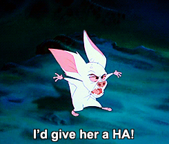 Bartok the bat from Anastasia: "I'd give her a HA!"